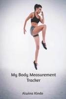 My Body Measurement Tracker B084DGPMB4 Book Cover