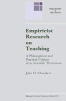 Empiricist Research on Teaching: A Philosophical and Practical Critique of its Scientific Pretensions (Philosophy and Education) 079231848X Book Cover