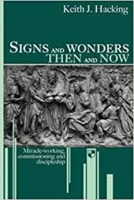 Signs and Wonders Then and Now: Miracle-Working, Commissioning and Discipleship 1844741494 Book Cover