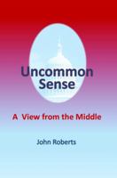 Uncommon Sense: A View from the Middle 099079640X Book Cover