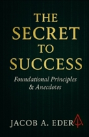 The Secret to Success: Foundational Principles & Real Anecdotes B0F5VK1X5X Book Cover