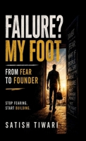 Failure? My Foot: From Fear to Founder B0HBWNSHQ8 Book Cover