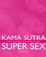 Kama Sutra Super Sex: Discover Erotic Bliss Week by Week 1844838005 Book Cover