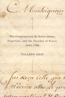 The Congrégation de Notre-Dame, Superiors, and the Paradox of Power, 1693-1796 0773532846 Book Cover