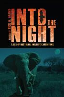 Into the Night: Tales of Nocturnal Wildlife Expeditions 1607322692 Book Cover