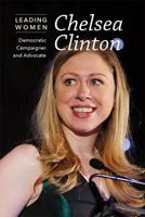 Chelsea Clinton: Democratic Campaigner and Advocate 1502634112 Book Cover