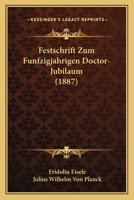 Festschrift Zum Funfzigjahrigen Doctor-Jubilaum (1887) 1161060987 Book Cover