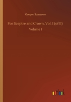 For Sceptre and Crown, Vol. I (of II): Volume 1 3752426934 Book Cover