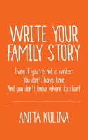 Write Your Family Story: Even if you're not a writer, You don't have time, And you don't know where to start 1950836037 Book Cover