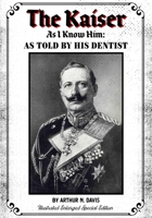 The Kaiser As I Know Him: As Told By His Dentist - Illustrated Enlarged Special Edition B084DGMH61 Book Cover