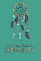 Don't Be Afraid To Dream Big notebook/journal 1677897902 Book Cover