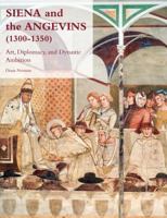Siena and the Angevins, 1300-1350: Art, Diplomacy, and Dynastic Ambition 250357436X Book Cover