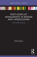 Post-Conflict Monuments in Bosnia and Herzegovina: Unfinished Histories 0367506459 Book Cover