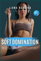 Soft Domination: Alpha, Monster, Euthanasia, Interracial, Cuckold, Sensual erotica for man and woman erotica romance & erotica fantasies for couples or singles 1685223176 Book Cover