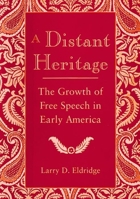 A Distant Heritage: The Growth of Free Speech in Early America 0814721958 Book Cover