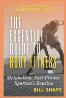 Essential Guide to Body Fitness: Metabolism, Fast Fitness, Spartan's Routine B08JDYXL1C Book Cover
