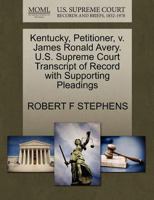 Kentucky, Petitioner, v. James Ronald Avery. U.S. Supreme Court Transcript of Record with Supporting Pleadings 1270705563 Book Cover