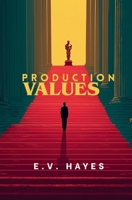 Production Values: A Hollywood Satire 1966193238 Book Cover