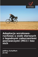 Adaptacja wzrokowo-ruchowa u osób starszych z lagodnymi zaburzeniami poznawczymi (MCI) i bez nich (Polish Edition) 620990372X Book Cover