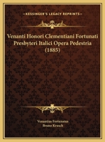 Venanti Honori Clementiani Fortunati Presbyteri Italici Opera Pedestria (1885) 1120049660 Book Cover