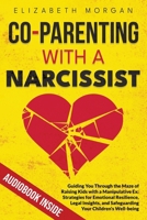 CO-PARENTING WITH A NARCISSIST: Guiding You Through the Maze of Raising Kids with a Manipulative Ex: Strategies for Emotional Resilience, Legal Insight, and Safeguarding Your Children's Well-Being B0CVNR1FB6 Book Cover