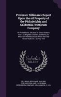 Professor Silliman's Report Upon the oil Property of the Philadelphia and California Petroleum Compa 1018960228 Book Cover