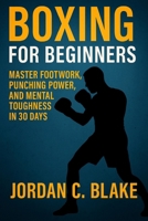 Boxing for Beginners: Master Footwork, Punching Power, and Mental Toughness in 30 Days B0FVWPR8CH Book Cover