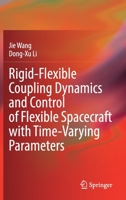 Rigid-Flexible Coupling Dynamics and Control of Flexible Spacecraft with Time-Varying Parameters 9811650969 Book Cover