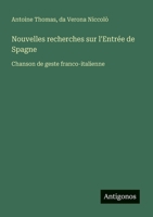 Nouvelles recherches sur l'Entrée de Spagne: Chanson de geste franco-italienne (French Edition) 3385067286 Book Cover