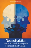 NeuroHabits: Master Your Life Through the Science of Habit Change B0C9L1Y18T Book Cover