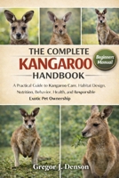 THE COMPLETE KANGAROO HANDBOOK: A Practical Guide to Kangaroo Care, Habitat Design, Nutrition, Behavior, Health, and Responsible Exotic Pet Ownership B0GX2WJD2R Book Cover