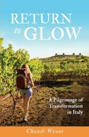 Return To Glow: A Pilgrimage of Transformation in Italy 0998463000 Book Cover