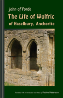 The Life of Wulfric of Haselbury, Anchorite 0879075791 Book Cover