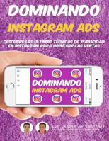 Dominando Instagram Ads: Descubre Las Ultimas T�cnicas De Publicidad En Instagram Para Impulsar Las Ventas 1545487723 Book Cover