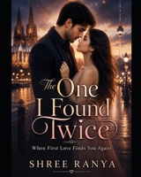 The One I Found Twice: When First Love Finds You Again B0H1BHHWJT Book Cover