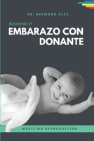 Buscando el embarazo con donante: Historias reales de los últimos 35 años contadas por uno de los pioneros de la fertilidad asistida en Argentina (Spanish Edition) B0FR48XM43 Book Cover
