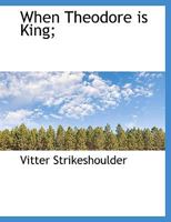When Theodore Is King; 0530811863 Book Cover