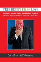 TRUE DECEIT FALSE LOVE: Survivor’s Acrostic Poetry Workbook on Domestic Violence, Narcissistic Abuse & Parental Alienation 1982279214 Book Cover