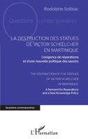La destruction des statues de Victor Schoelcher en Martinique: L'exigence de réparations et d'une nouvelle politique des savoirs The Destruction of ... (Questions Contemporaines) (French Edition) 2343211310 Book Cover