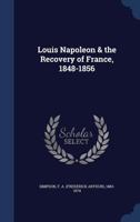 Louis Napoleon & the Recovery of France 1340088819 Book Cover