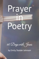 Prayer in Poetry: 60 Days with Jesus (Prayer In Poetry Series) B0H3HDDPP6 Book Cover