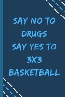 say no to drugs say yes to 3x3 basketball  -Composition Sport Gift Notebook: signed  Composition Notebook/Journal Book to Write in, (6” x 9”), 120 Pages, (Gift For Friends, sport lovers ) 1679251481 Book Cover