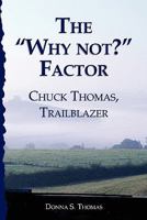 The "Why not?" Factor: Chuck Thomas: Trailblazer 0979192005 Book Cover