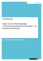 Sägen mit der Handbügelsäge (Unterweisung Industriemechaniker / -in, Fachrichtung Metall) 3640205138 Book Cover