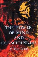 The Power of Mind and Consciousness (The Vee Van Dam Trilogy) 1871438012 Book Cover