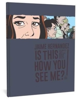 Is This How You See Me?: The Complete Love and Rockets 168396182X Book Cover