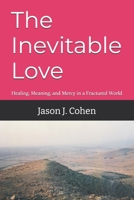 The Inevitable Love: Healing, Meaning, and Mercy in a Fractured World B0H9QXBGB2 Book Cover