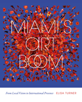Miami's Art Boom: From Local Vision to International Presence 0813081211 Book Cover