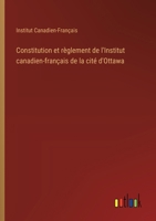 Constitution et règlement de l'Institut canadien-français de la cité d'Ottawa (French Edition) 3385063728 Book Cover