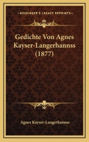 Gedichte Von Agnes Kayser-Langerhannss (1877) 116842349X Book Cover